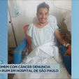 Família de homem com câncer reclama de atendimento precário em hospital de SP (Reprodução)